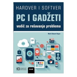 PC I GADŽETI - vodič za rešavanje problema i nadogradnju, Mark Soper