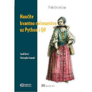 Naučite kvantno računarstvo uz Python i Q# , Sarah C. Kaiser i Christopher E. Granade